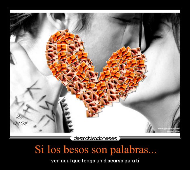 Si los besos son palabras... - ven aquí que tengo un discurso para ti