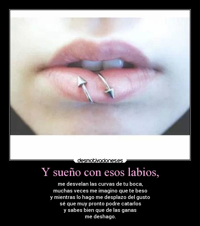 Y sueño con esos labios, -