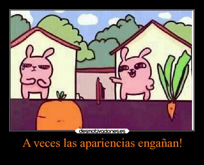 A veces las apariencias engañan! -