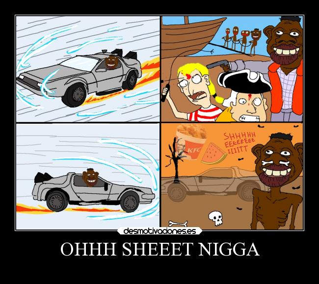 OHHH SHEEET NIGGA - 