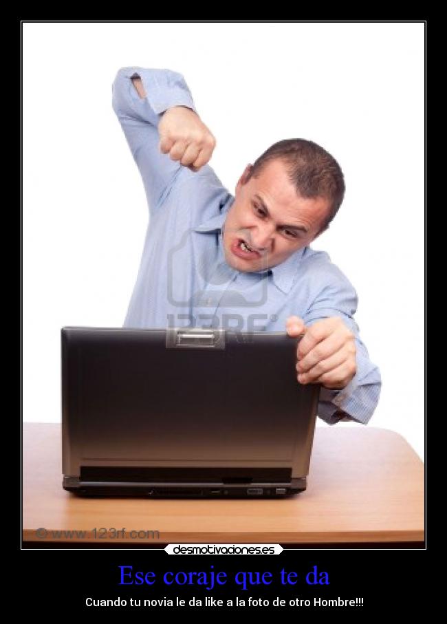 Ese coraje que te da - Cuando tu novia le da like a la foto de otro Hombre!!!