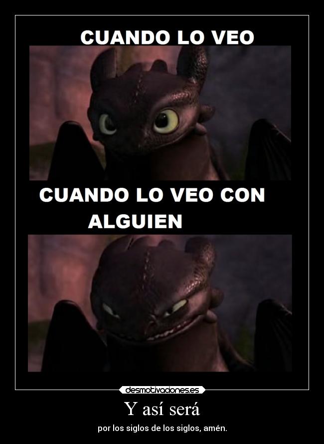 Y así será - por los siglos de los siglos, amén.