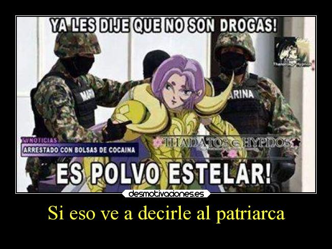 Si eso ve a decirle al patriarca -