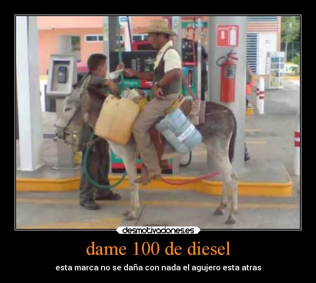 dame 100 de diesel - esta marca no se daña con nada el agujero esta atras