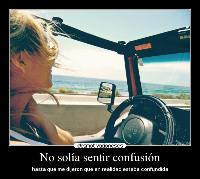 No solía sentir confusión -