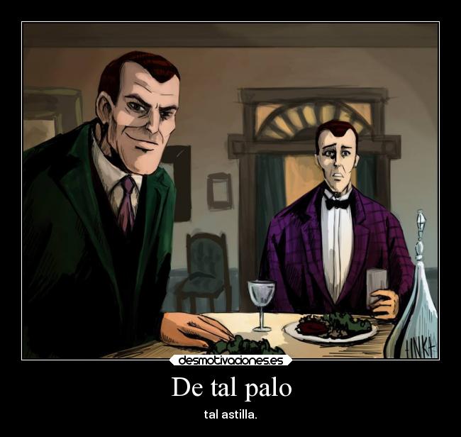 De tal palo - tal astilla.