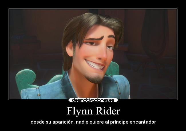 Flynn Rider - desde su aparición, nadie quiere al príncipe encantador