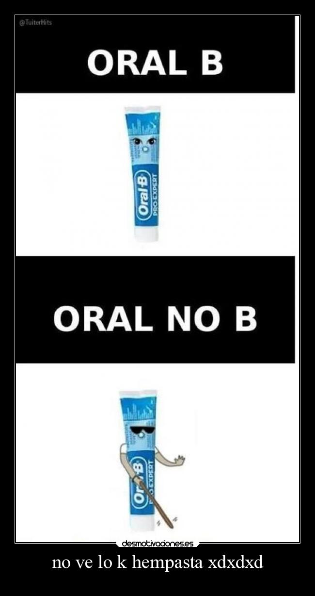 no ve lo k hempasta xdxdxd -