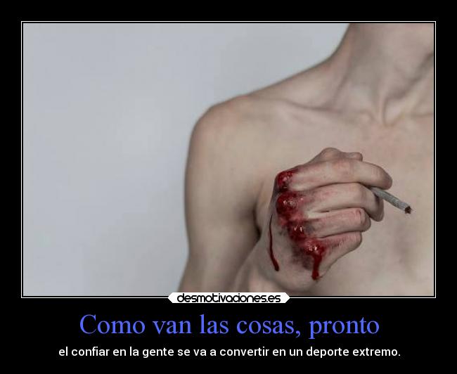 Como van las cosas, pronto -