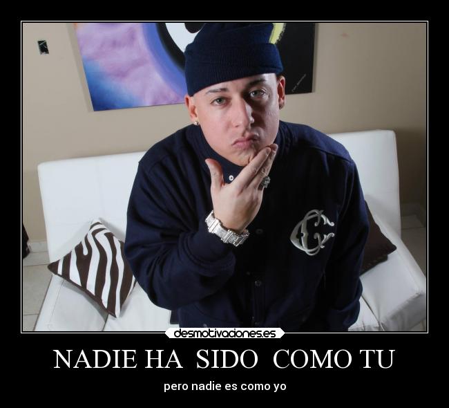 NADIE HA  SIDO  COMO TU - pero nadie es como yo