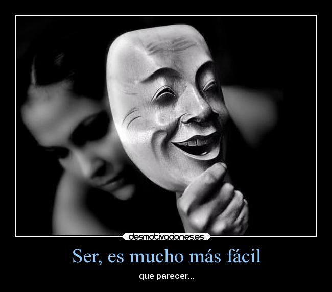 Ser, es mucho más fácil - que parecer...