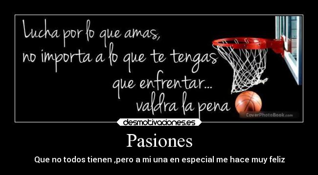 Pasiones - Que no todos tienen ,pero a mi una en especial me hace muy feliz