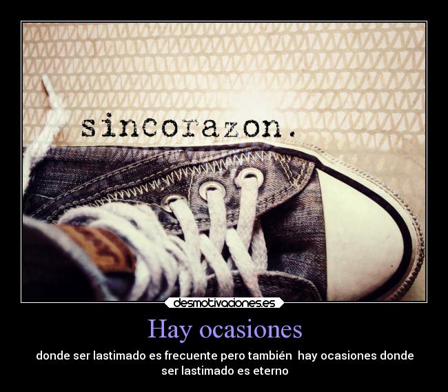 Hay ocasiones - donde ser lastimado es frecuente pero también hay ocasiones donde
ser lastimado es eterno