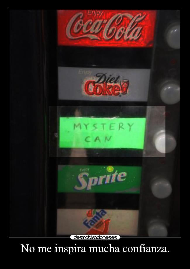 No me inspira mucha confianza. -