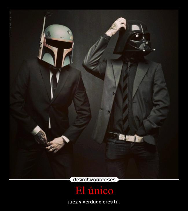 El único - juez y verdugo eres tù.