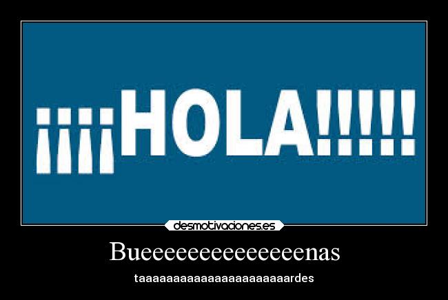 Bueeeeeeeeeeeeeenas - 