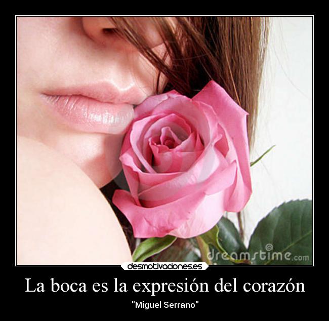 La boca es la expresión del corazón - 