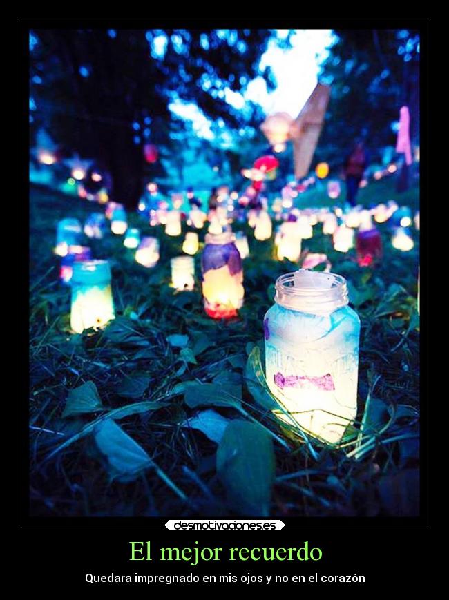 El mejor recuerdo - Quedara impregnado en mis ojos y no en el corazón