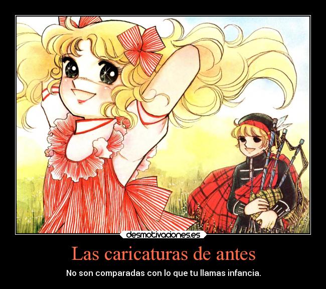 Las caricaturas de antes - No son comparadas con lo que tu llamas infancia.
