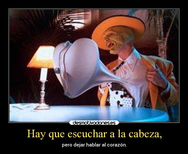 Hay que escuchar a la cabeza, -