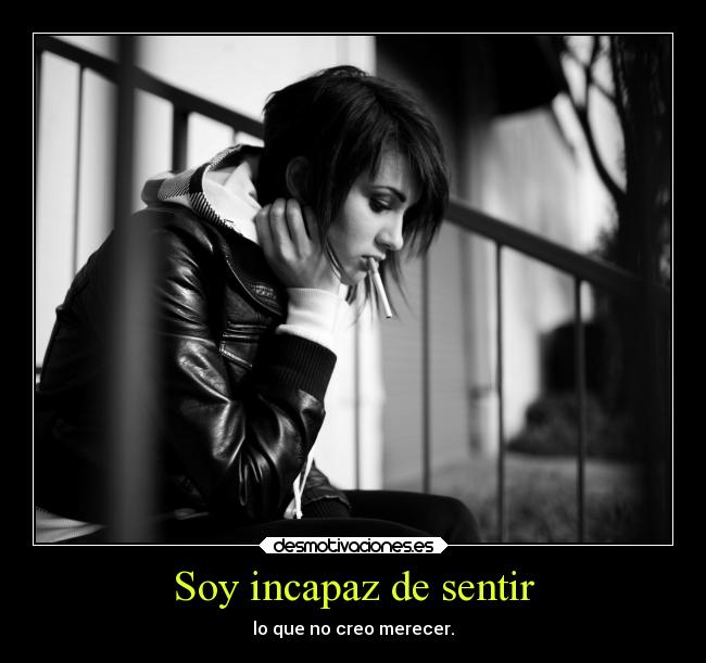 Soy incapaz de sentir -