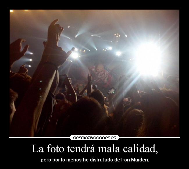 La foto tendrá mala calidad, - 