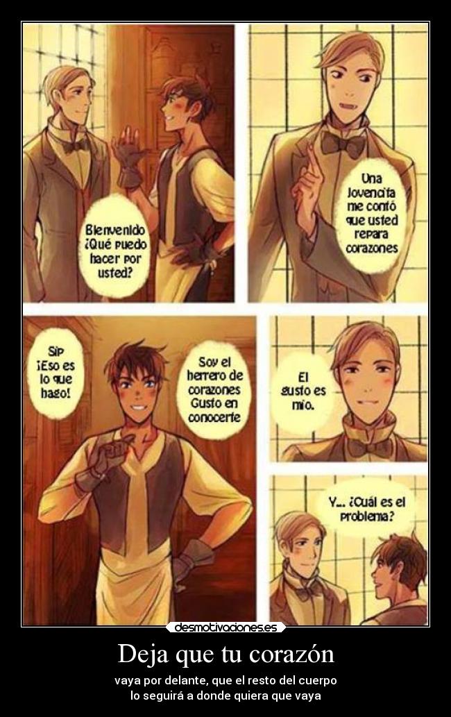 Deja que tu corazón - vaya por delante, que el resto del cuerpo
lo seguirá a donde quiera que vaya