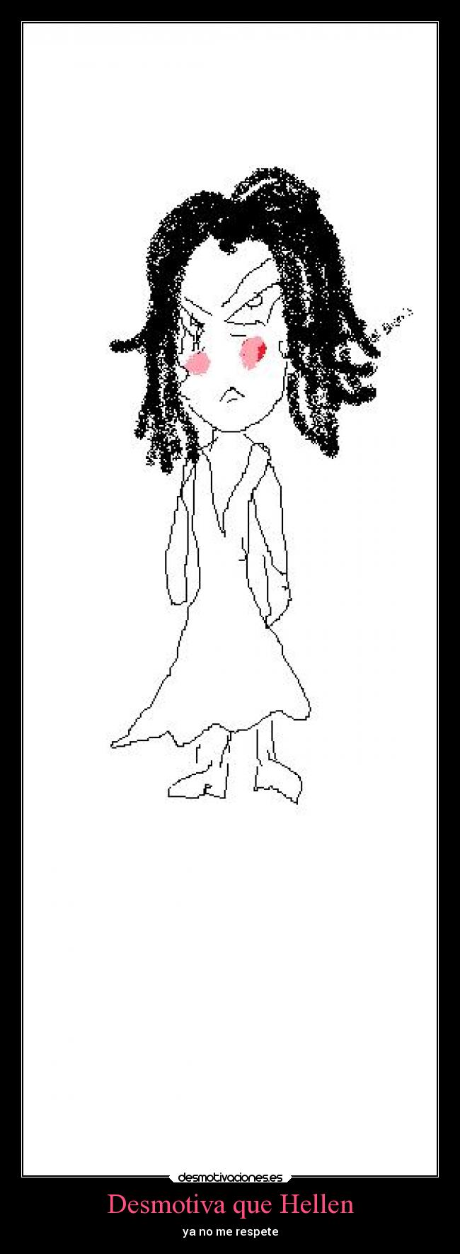 Desmotiva que Hellen - ya no me respete