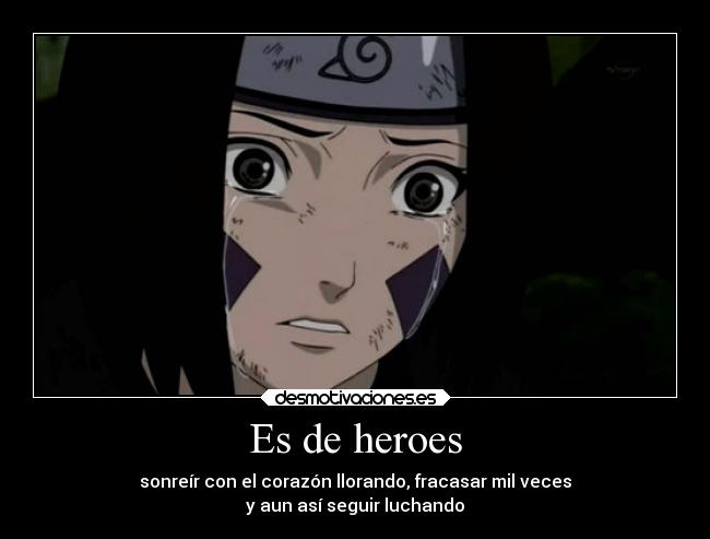 Es de heroes - sonreír con el corazón llorando, fracasar mil veces
y aun así seguir luchando