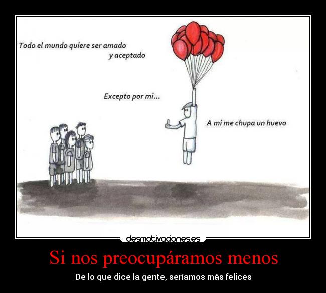 Si nos preocupáramos menos - De lo que dice la gente, seríamos más felices