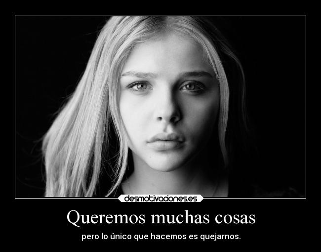 Queremos muchas cosas - pero lo único que hacemos es quejarnos.