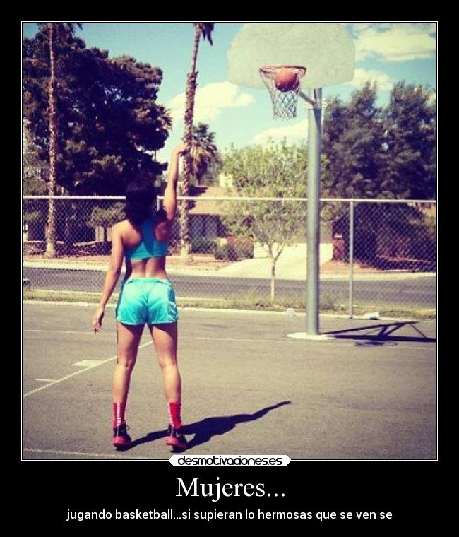 Mujeres... - jugando basketball...si supieran lo hermosas que se ven se
