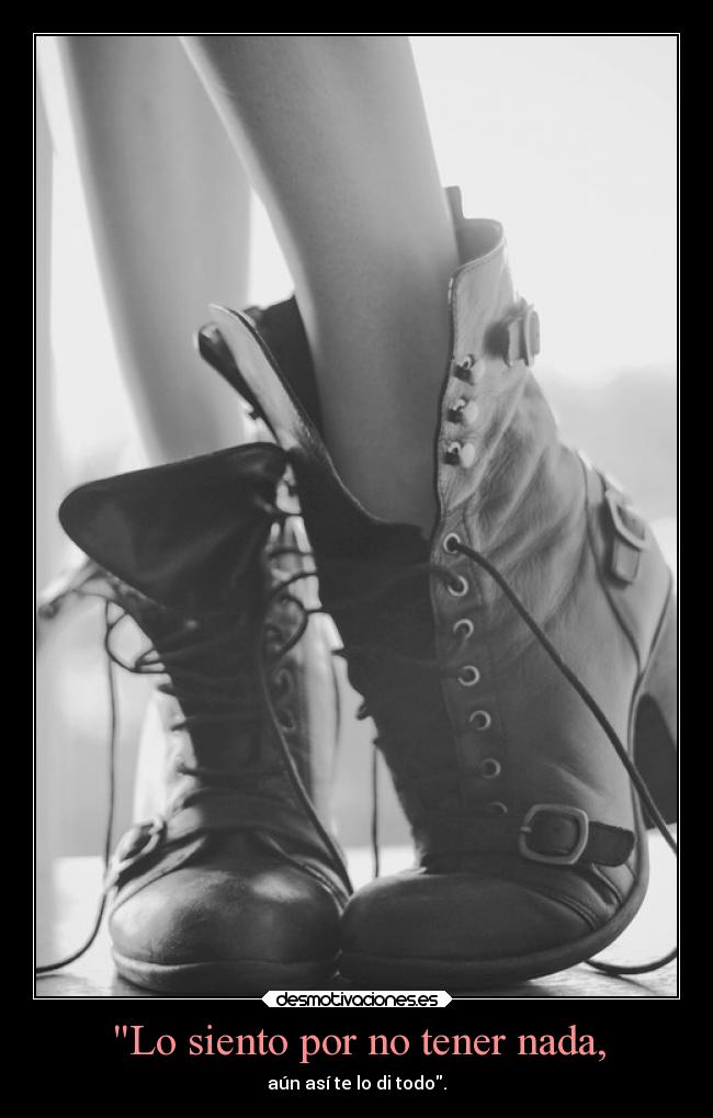 Lo siento por no tener nada, -