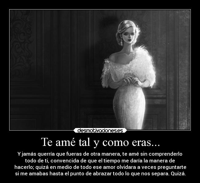 Te amé tal y como eras... -