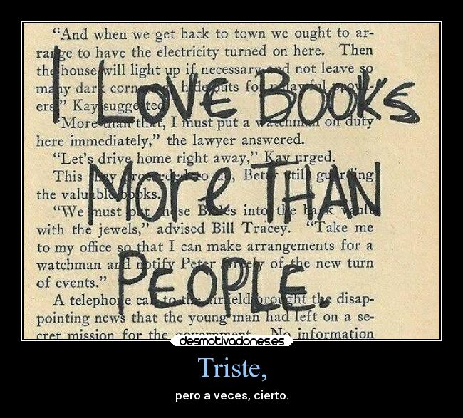 Triste, - pero a veces, cierto.