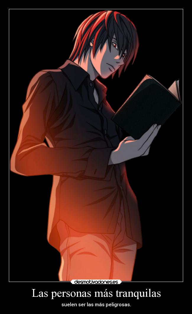 Las personas más tranquilas - suelen ser las más peligrosas.