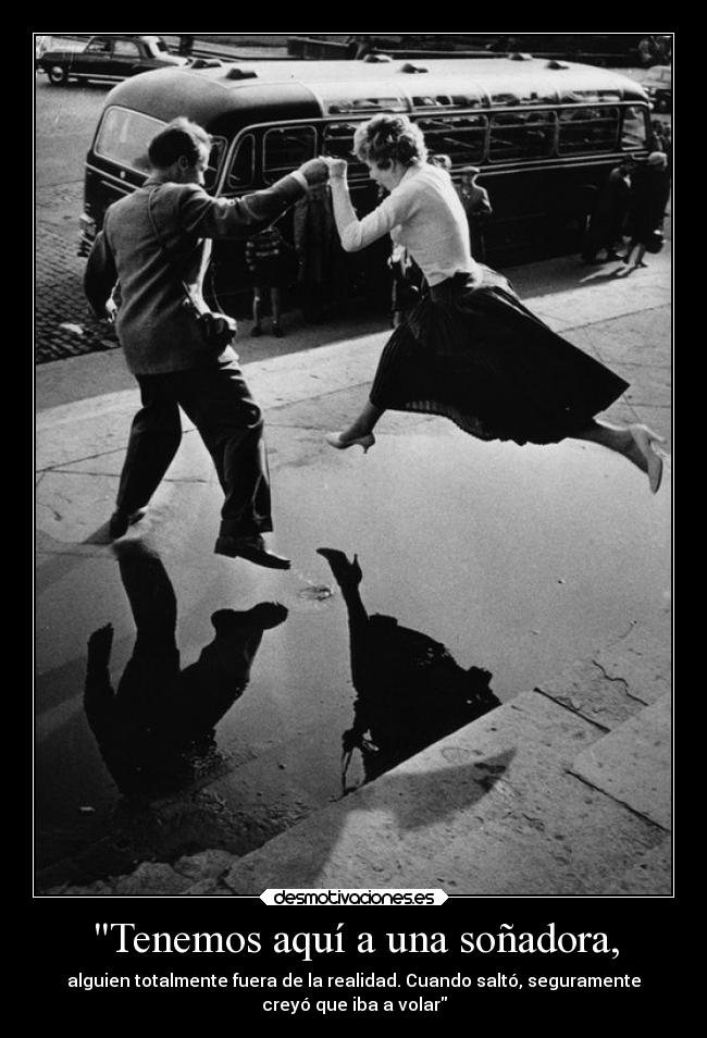 Tenemos aquí a una soñadora, - 