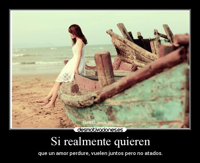 Si realmente quieren - que un amor perdure, vuelen juntos pero no atados.