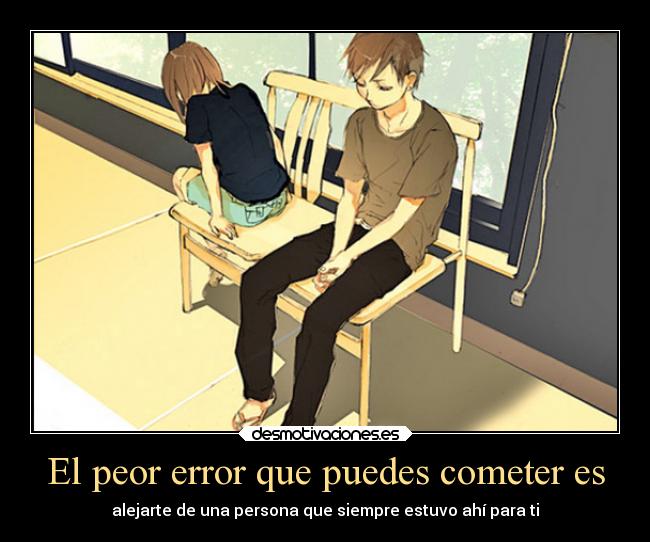 El peor error que puedes cometer es -