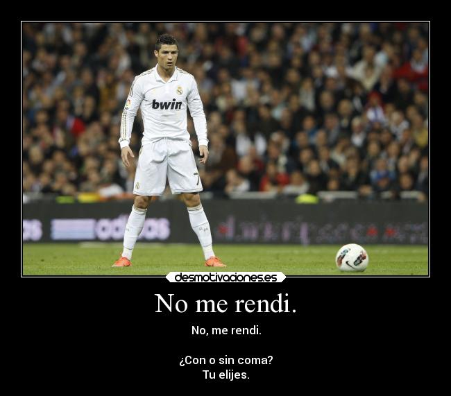 No me rendi. -