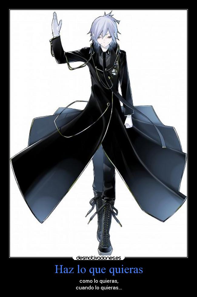 Haz lo que quieras - como lo quieras,
cuando lo quieras...