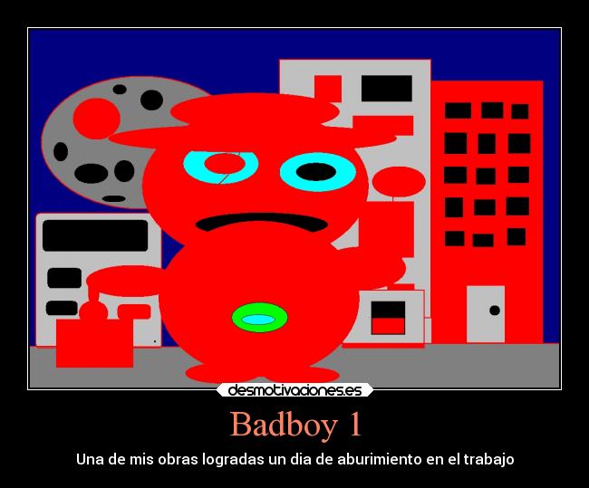 Badboy 1 - Una de mis obras logradas un dia de aburimiento en el trabajo