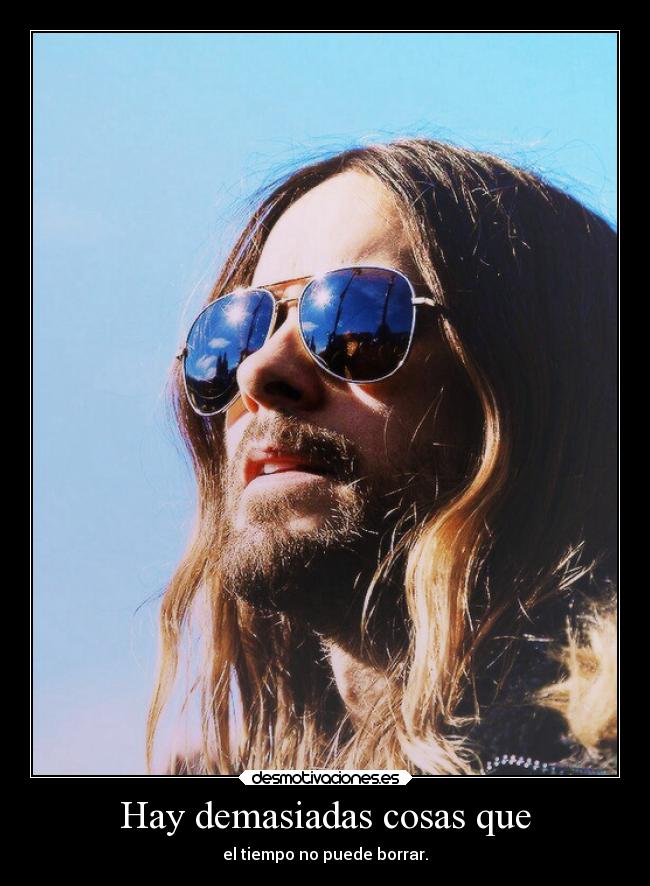 Hay demasiadas cosas que - el tiempo no puede borrar.