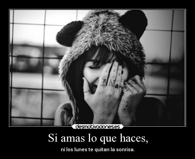 Si amas lo que haces, -