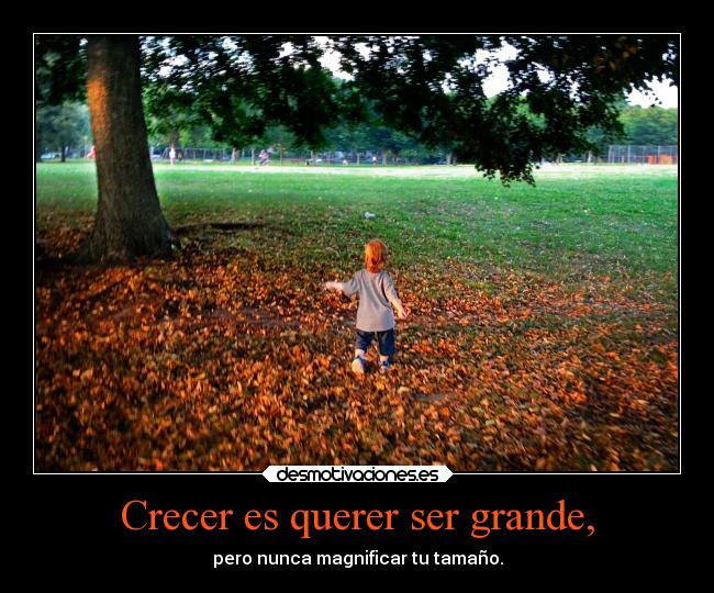 Crecer es querer ser grande, - 