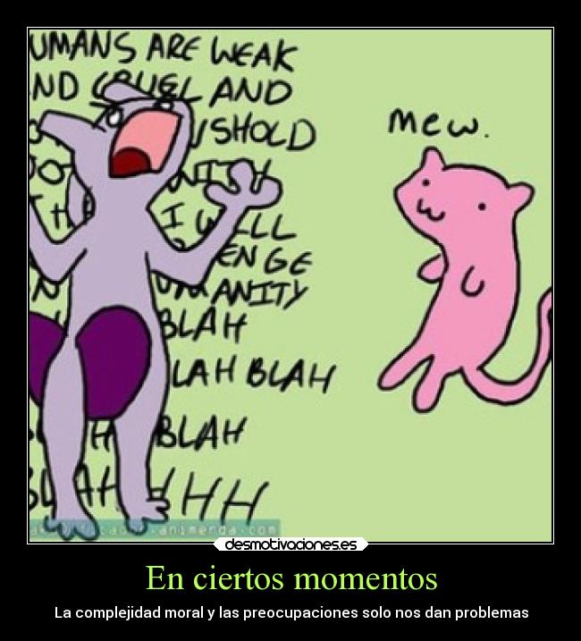 En ciertos momentos - La complejidad moral y las preocupaciones solo nos dan problemas