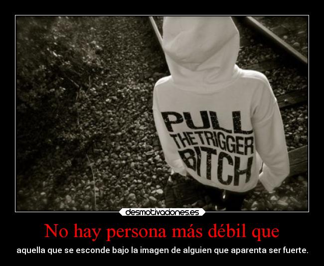 No hay persona más débil que -