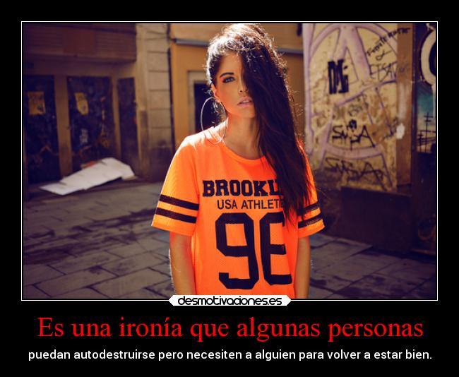 Es una ironía que algunas personas -