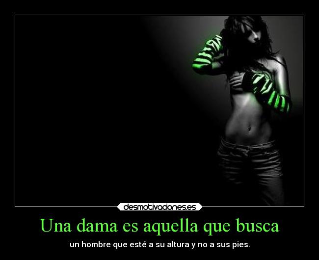 Una dama es aquella que busca -