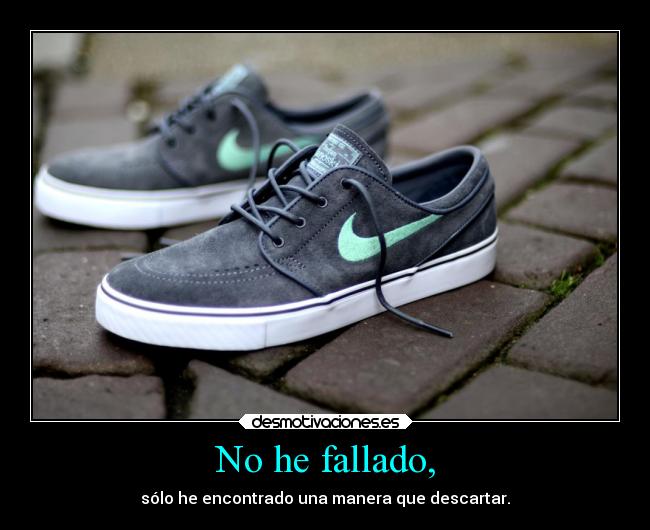 No he fallado, -